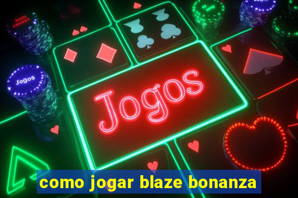 como jogar blaze bonanza